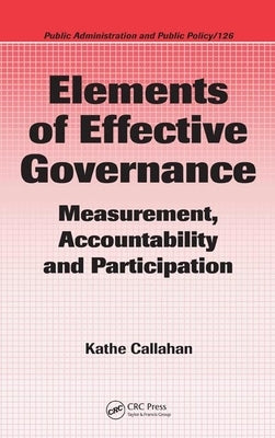 Elements of Effective Governance: Measurement, Accountability and Participation by Callahan, Kathe