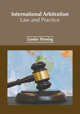International Arbitration: Law and Practice by Fleming, Zander