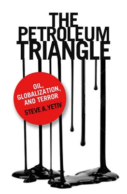 The Petroleum Triangle by Yetiv, Steve A.