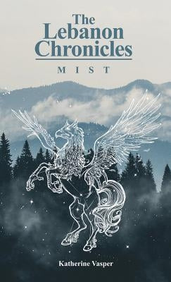 The Lebanon Chronicles: Mist by Vasper, Katherine