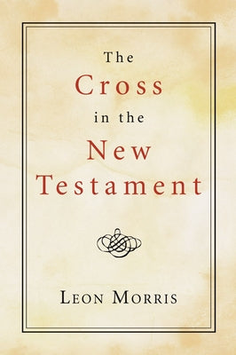 The Cross in the New Testament by Morris, Leon