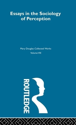 Essays on the Sociology of Perception by Douglas, Mary