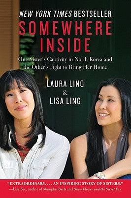 Somewhere Inside: One Sister's Captivity in North Korea and the Other's Fight to Bring Her Home by Ling, Laura