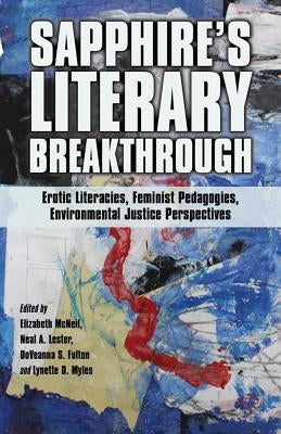 Sapphire's Literary Breakthrough: Erotic Literacies, Feminist Pedagogies, Environmental Justice Perspectives by McNeil, E.
