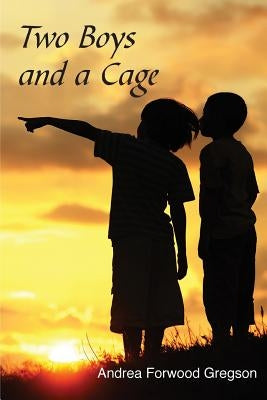 Two Boys and a Cage by Forwood Gregson, Andrea