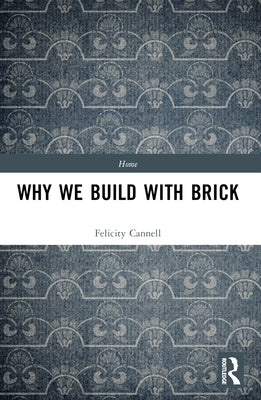 Why We Build With Brick by Cannell, Felicity