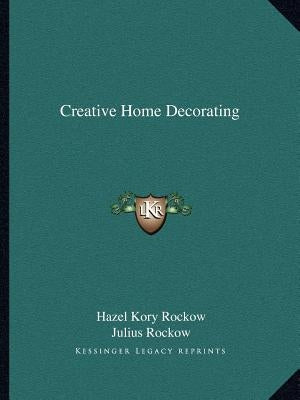 Creative Home Decorating by Rockow, Hazel Kory