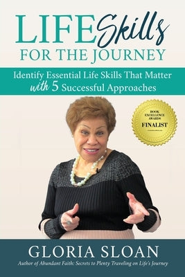 Life Skills for the Journey: Identify Essential Life Skills That Matter with 5 Successful Approaches by Sloan, Gloria