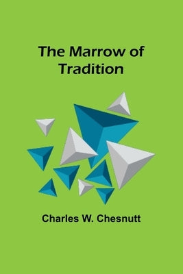 The Marrow of Tradition by W. Chesnutt, Charles