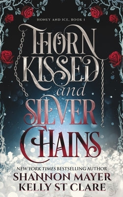Thorn Kissed and Silver Chains by St Clare, Kelly