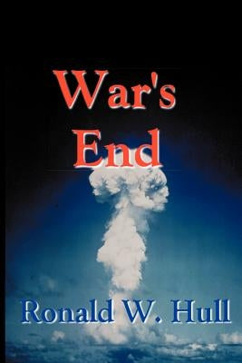 War's End: The End of Terrorism in the 21st Century by Hull, Ronald W.