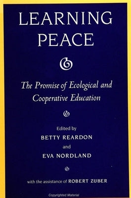 Learning Peace: The Promise of Ecological and Cooperative Education by Reardon, Betty a.