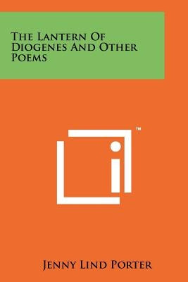 The Lantern of Diogenes and Other Poems by Porter, Jenny Lind