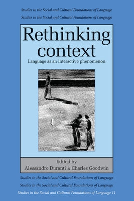 Rethinking Context: Language as an Interactive Phenomenon by Duranti, Alessandro