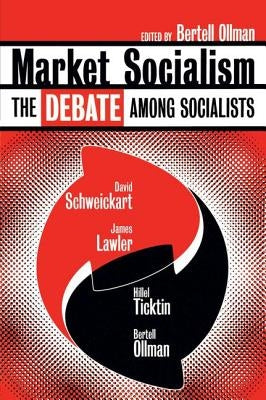 Market Socialism: The Debate Among Socialist by Schweickart, David