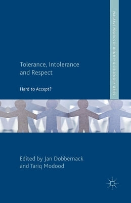 Tolerance, Intolerance and Respect: Hard to Accept? by Dobbernack, J.