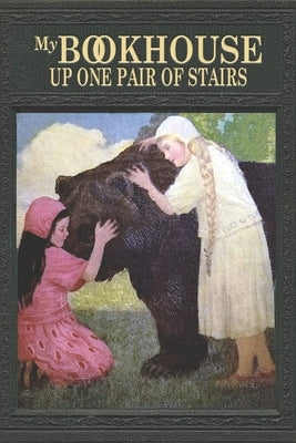 My Bookhouse: Up One Pair of Stairs: Up One Flight of Stairs by Miller, Olive Beaupré