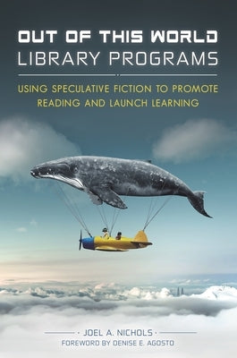 Out of This World Library Programs: Using Speculative Fiction to Promote Reading and Launch Learning by Nichols, Joel A.