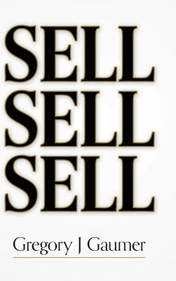 Sell Sell Sell by Gaumer, Gregory J.