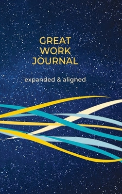 Great Work Journal Expanded and Aligned by Crowell, Amanda J.