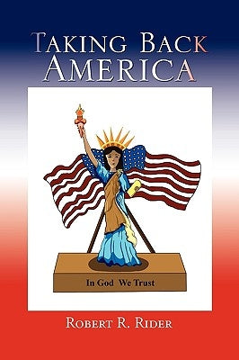 Taking Back America by Rider, Robert R.