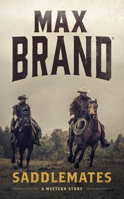 Saddlemates: A Western Story by Brand, Max