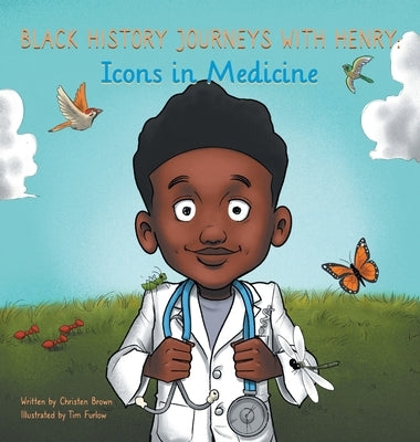 Black History Journeys with Henry: Icons in Medicine by Brown, Christen