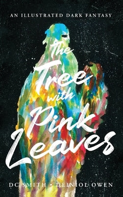 The Tree With Pink Leaves: An Illustrated Dark Fantasy by Smith, DC
