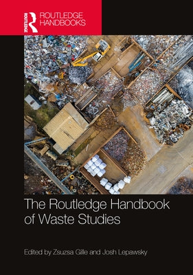 The Routledge Handbook of Waste Studies by Gille, Zsuzsa