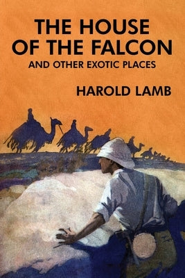 The House of the Falcon and Other Exotic Places by Lamb, Harold