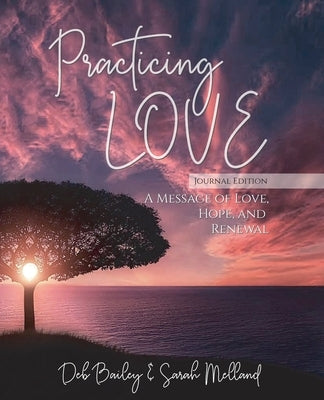 Practicing Love Journal Edition: A Message of Love, Hope, and Renewal by Melland, Sarah