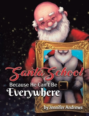 Santa School: Because Santa Can't Be Everywhere by Andrews, Jennifer