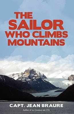 The Sailor Who Climbs Mountains by Braure, Capt Jean