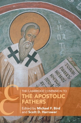 The Cambridge Companion to the Apostolic Fathers by Bird, Michael F.