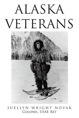 Alaska Veterans by Novak Colonel Usaf Ret, Suellyn Wright
