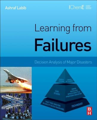 Learning from Failures: Decision Analysis of Major Disasters by Labib, Ashraf