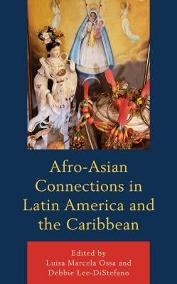 Afro-Asian Connections in Latin America and the Caribbean by Ossa, Luisa Marcela