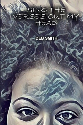 Sing the Verses Out My Head by Smith, Deb