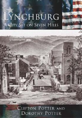 Lynchburg: A City Set on Seven Hills by Potter, Clifton