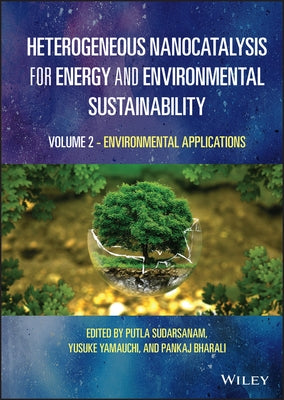 Heterogeneous Nanocatalysis for Energy and Environmental Sustainability, Volume 2: Environmental Applications by Sudarsanam, Putla