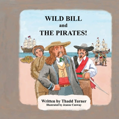 Wild Bill and The Pirates! by Turner, Thadd