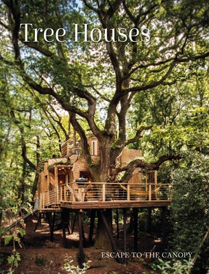 Tree Houses: Escape to the Canopy by Eising, Peter