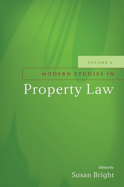 Modern Studies in Property Law - Volume 6 by Bright, Susan