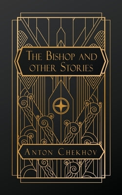 The Tales of Chekhov: The Bishop and Other Stories by Chekhov, Anton