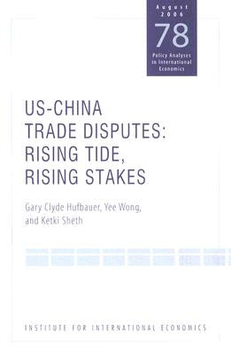 Us-China Trade Dispute: Rising Tide, Rising Stakes by Hufbauer, Gary Clyde