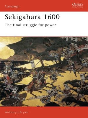 Sekigahara 1600: The Final Struggle for Power by Bryant, Anthony J.