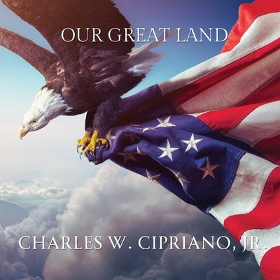 Our Great Land by Cipriano, Charles C.