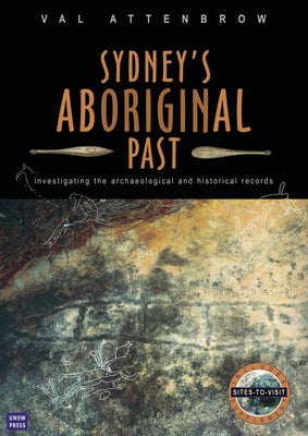 Sydney's Aboriginal Past: Investigating the archaeological and historical records, 2nd Edition by Attenbrow, Val