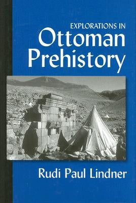 Explorations in Ottoman Prehistory by Lindner, Rudi Paul