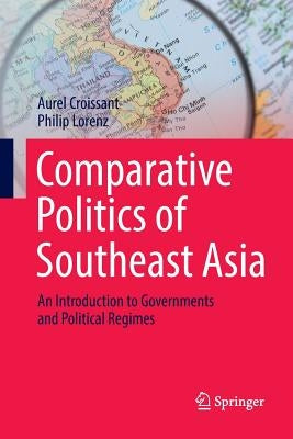 Comparative Politics of Southeast Asia: An Introduction to Governments and Political Regimes by Croissant, Aurel
